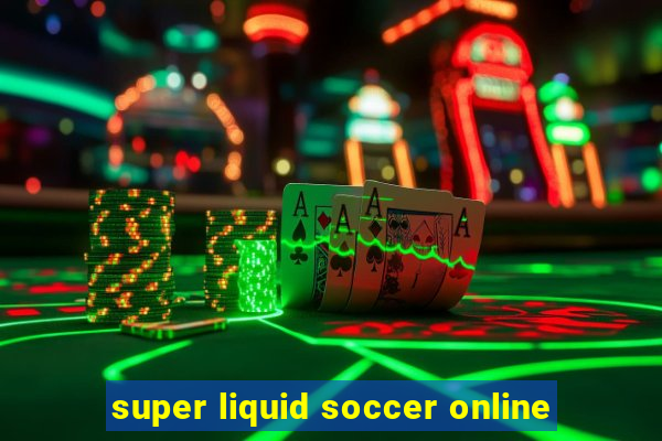 super liquid soccer online